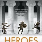 Heroes – Mortals And Monsters, Quests And Adventures by Stephen Fry