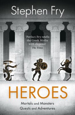 Heroes – Mortals And Monsters, Quests And Adventures by Stephen Fry