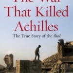 The War That Killed Achilles by Caroline Alexander