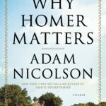 Why Homer Matters – A History by Adam Nicolson
